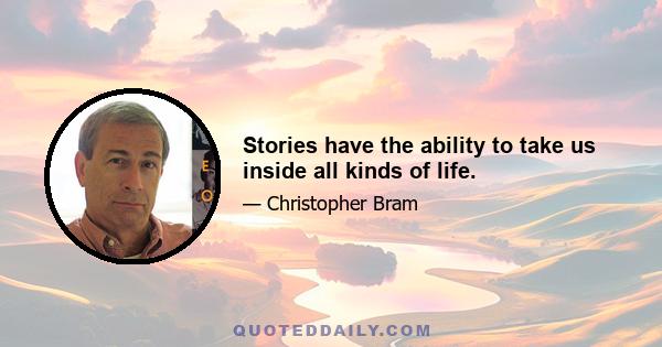 Stories have the ability to take us inside all kinds of life.