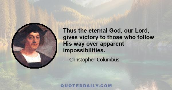 Thus the eternal God, our Lord, gives victory to those who follow His way over apparent impossibilities.