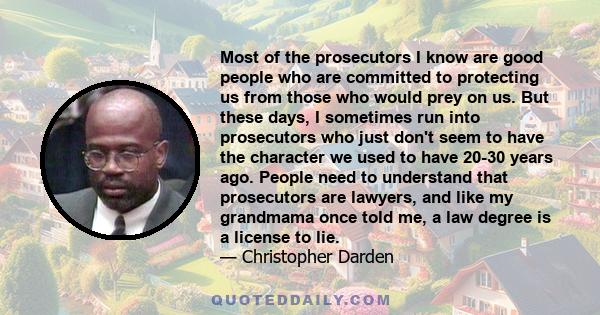 Most of the prosecutors I know are good people who are committed to protecting us from those who would prey on us. But these days, I sometimes run into prosecutors who just don't seem to have the character we used to