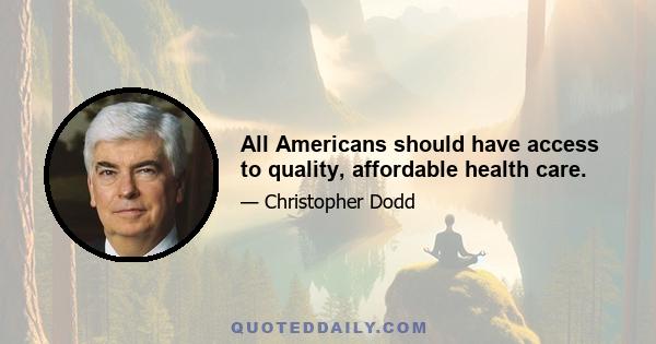 All Americans should have access to quality, affordable health care.