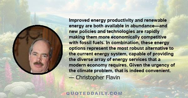 Improved energy productivity and renewable energy are both available in abundance—and new policies and technologies are rapidly making them more economically competitive with fossil fuels. In combination, these energy