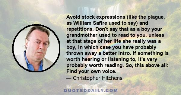 Avoid stock expressions (like the plague, as William Safire used to say) and repetitions. Don't say that as a boy your grandmother used to read to you, unless at that stage of her life she really was a boy, in which