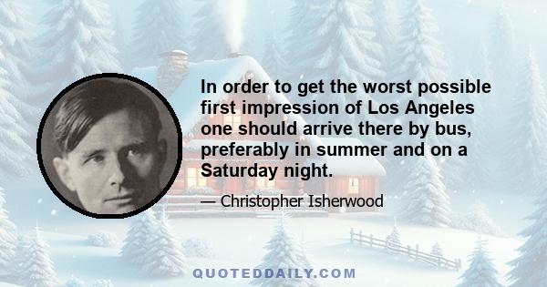 In order to get the worst possible first impression of Los Angeles one should arrive there by bus, preferably in summer and on a Saturday night.