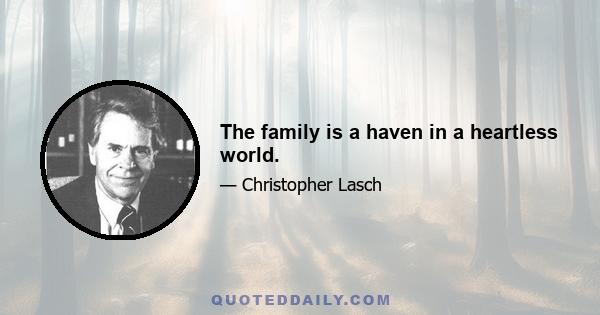 The family is a haven in a heartless world.