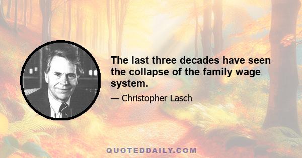 The last three decades have seen the collapse of the family wage system.