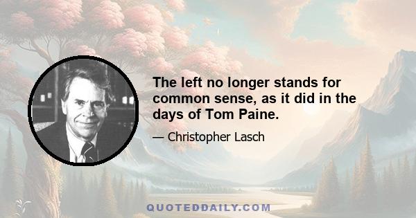 The left no longer stands for common sense, as it did in the days of Tom Paine.