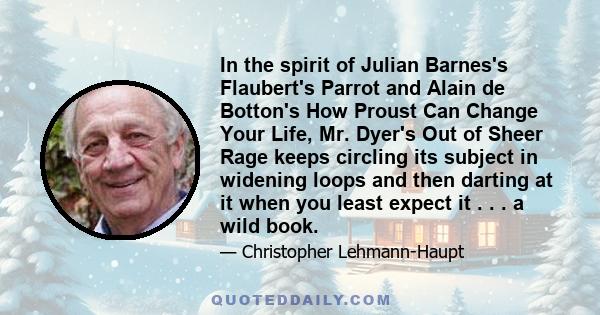 In the spirit of Julian Barnes's Flaubert's Parrot and Alain de Botton's How Proust Can Change Your Life, Mr. Dyer's Out of Sheer Rage keeps circling its subject in widening loops and then darting at it when you least