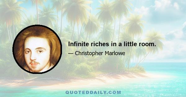 Infinite riches in a little room.