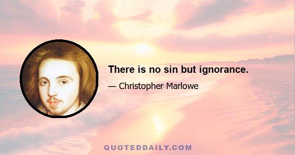 There is no sin but ignorance.