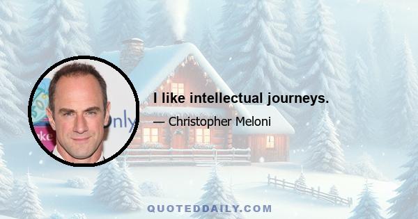 I like intellectual journeys.