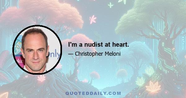 I'm a nudist at heart.