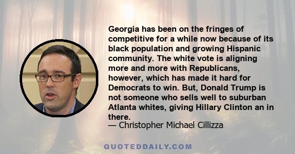 Georgia has been on the fringes of competitive for a while now because of its black population and growing Hispanic community. The white vote is aligning more and more with Republicans, however, which has made it hard