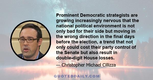 Prominent Democratic strategists are growing increasingly nervous that the national political environment is not only bad for their side but moving in the wrong direction in the final days before the election, a trend