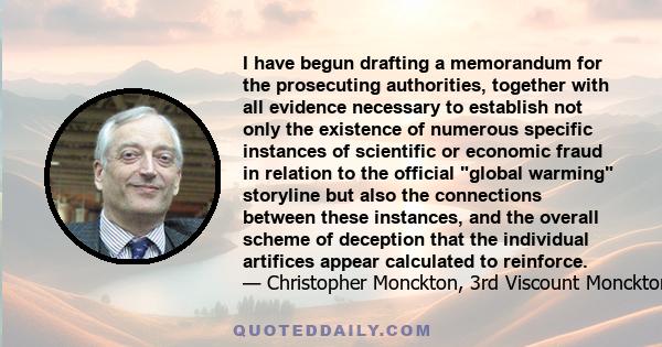 I have begun drafting a memorandum for the prosecuting authorities, together with all evidence necessary to establish not only the existence of numerous specific instances of scientific or economic fraud in relation to