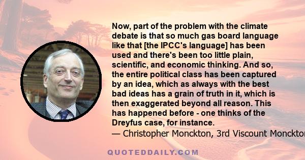 Now, part of the problem with the climate debate is that so much gas board language like that [the IPCC's language] has been used and there's been too little plain, scientific, and economic thinking. And so, the entire