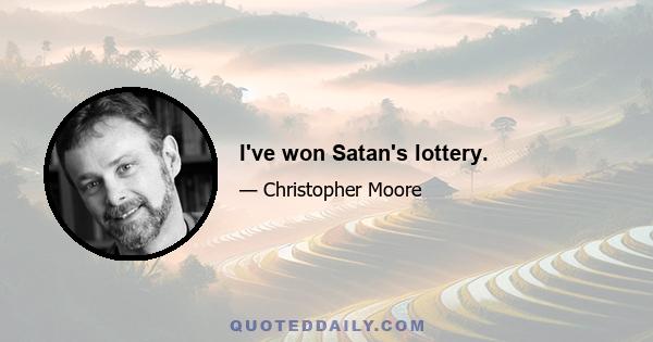 I've won Satan's lottery.