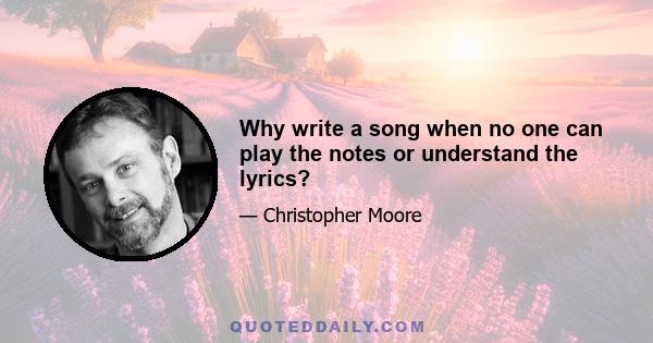 Why write a song when no one can play the notes or understand the lyrics?