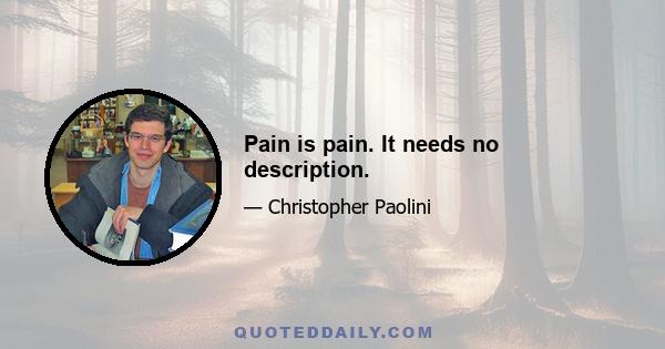 Pain is pain. It needs no description.