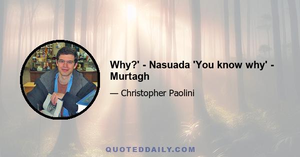 Why?' - Nasuada 'You know why' - Murtagh