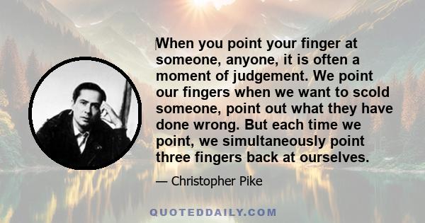 ‎When you point your finger at someone, anyone, it is often a moment of judgement. We point our fingers when we want to scold someone, point out what they have done wrong. But each time we point, we simultaneously point 