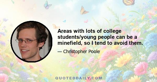 Areas with lots of college students/young people can be a minefield, so I tend to avoid them.