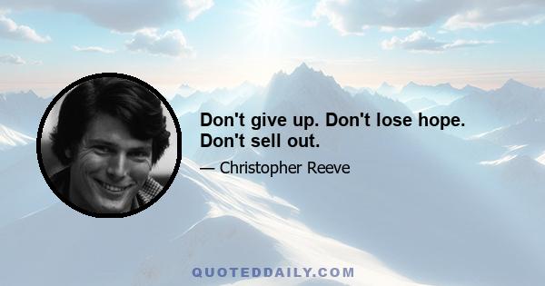 Don't give up. Don't lose hope. Don't sell out.