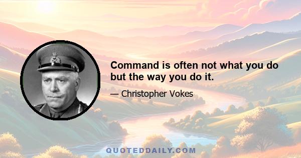 Command is often not what you do but the way you do it.