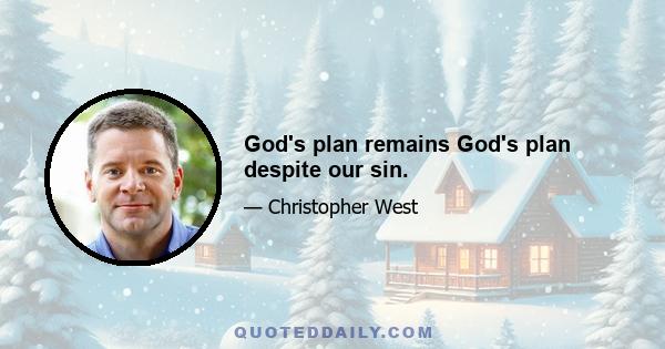 God's plan remains God's plan despite our sin.