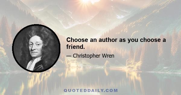 Choose an author as you choose a friend.