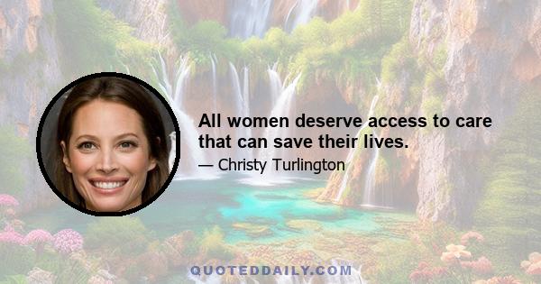 All women deserve access to care that can save their lives.