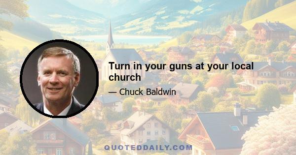 Turn in your guns at your local church