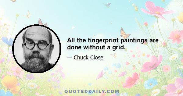 All the fingerprint paintings are done without a grid.