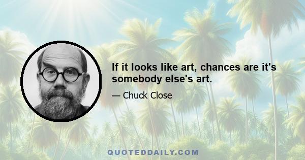 If it looks like art, chances are it's somebody else's art.