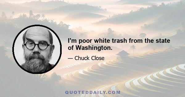 I'm poor white trash from the state of Washington.