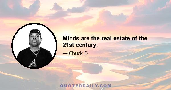 Minds are the real estate of the 21st century.