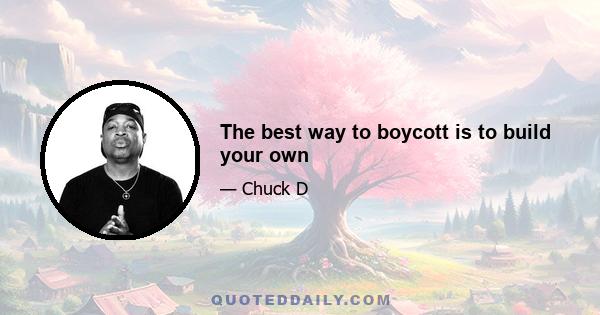 The best way to boycott is to build your own