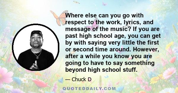 Where else can you go with respect to the work, lyrics, and message of the music? If you are past high school age, you can get by with saying very little the first or second time around. However, after a while you know