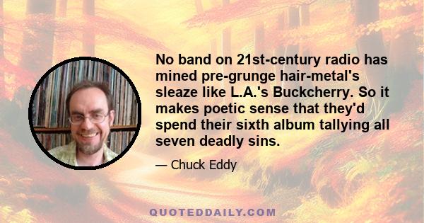 No band on 21st-century radio has mined pre-grunge hair-metal's sleaze like L.A.'s Buckcherry. So it makes poetic sense that they'd spend their sixth album tallying all seven deadly sins.