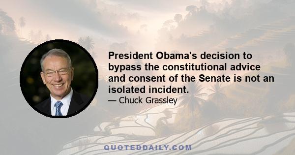 President Obama's decision to bypass the constitutional advice and consent of the Senate is not an isolated incident.