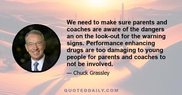 We need to make sure parents and coaches are aware of the dangers an on the look-out for the warning signs. Performance enhancing drugs are too damaging to young people for parents and coaches to not be involved.