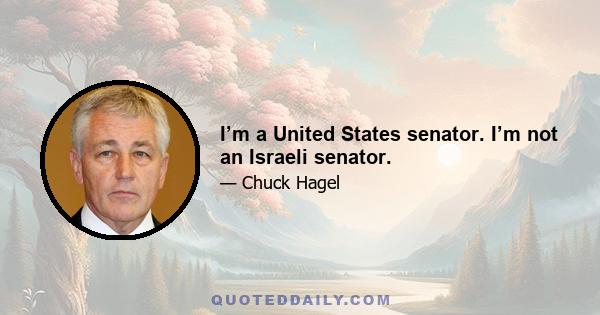 I’m a United States senator. I’m not an Israeli senator.