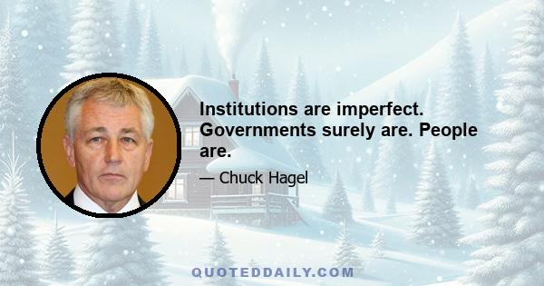 Institutions are imperfect. Governments surely are. People are.