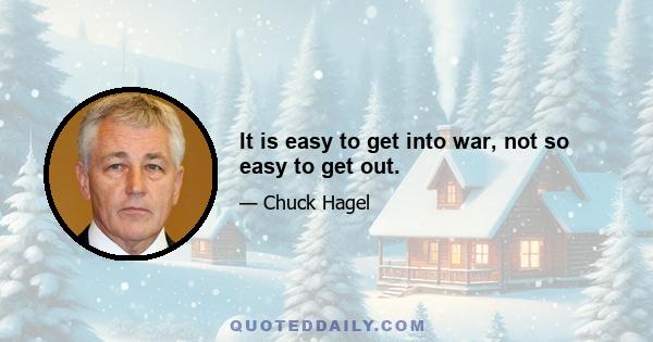 It is easy to get into war, not so easy to get out.