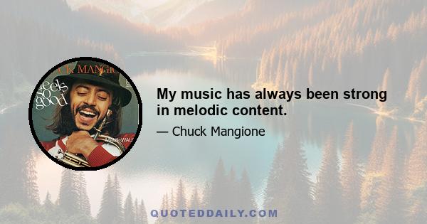 My music has always been strong in melodic content.