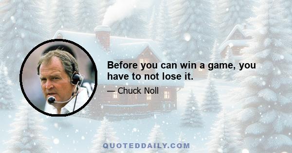 Before you can win a game, you have to not lose it.