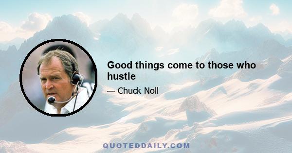 Good things come to those who hustle