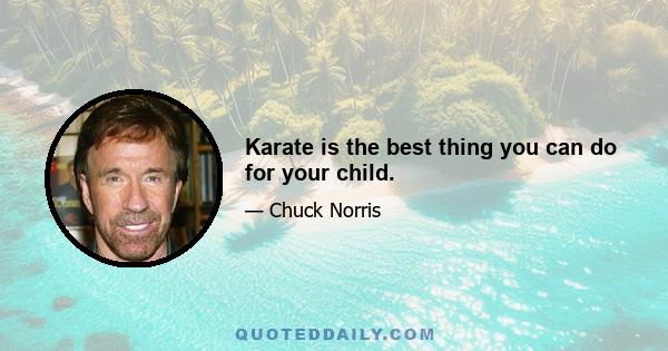 Karate is the best thing you can do for your child.