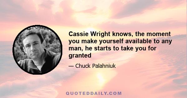 Cassie Wright knows, the moment you make yourself available to any man, he starts to take you for granted