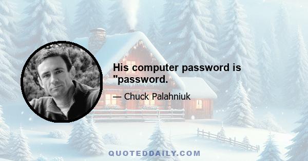 His computer password is password.