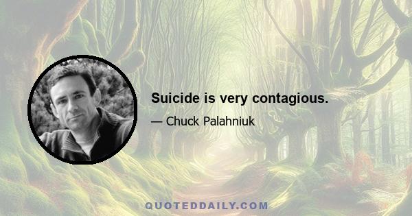 Suicide is very contagious.